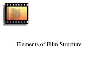 Elements of Film Structure