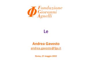 Le Andrea Gavosto andrea.gavosto@fga.it Roma, 27 maggio 2010