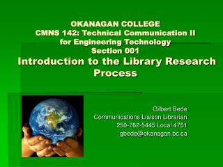 Gilbert Bede Communications Liaison Librarian 250-762-5445 Local 4751 gbede@okanagan.bc