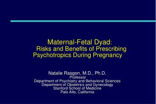 Maternal-Fetal Dyad :   Risks and Benefits of Prescribing Psychotropics During Pregnancy