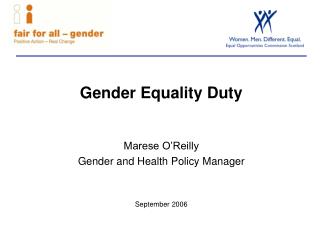 Gender Equality Duty Marese O’Reilly Gender and Health Policy Manager September 2006