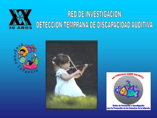 RED DE INVESTIGACION DETECCION TEMPRANA DE DISCAPACIDAD AUDITIVA