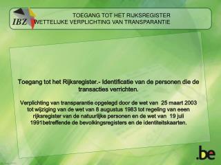 TOEGANG TOT HET RIJKSREGISTER WETTELIJKE VERPLICHTING VAN TRANSPARANTIE