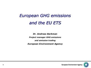 European GHG emissions and the EU ETS Dr. Andreas Barkman Project manager GHG emissions