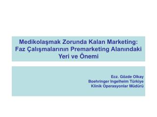 Medikolaşmak Zorunda Kalan Marketing: Faz Çalışmalarının Premarketing Alanındaki Yeri ve Önemi