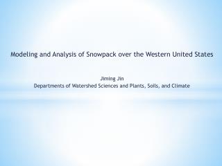 Modeling and Analysis of Snowpack over the Western United States Jiming Jin