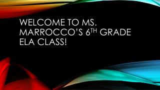 Welcome to Ms. Marrocco’s 6 th grade ELA class!