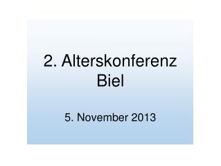 2. Alterskonferenz Biel 5. November 2013