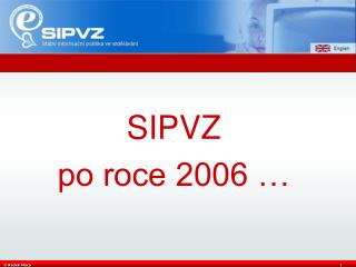 SIPVZ po roce 2006 …