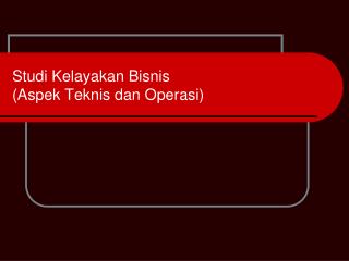 Studi Kelayakan Bisnis (Aspek Teknis dan Operasi)