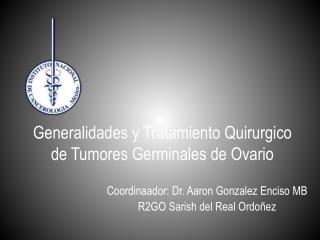 Generalidades y Tratamiento Quirurgico de Tumores Germinales de Ovario