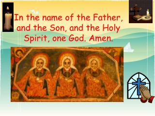 In the name of the Father, and the Son, and the Holy Spirit, one God. Amen.