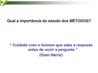 Qual a importância do estudo dos MÉTODOS?