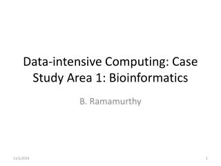 Data-intensive Computing: Case Study Area 1: Bioinformatics