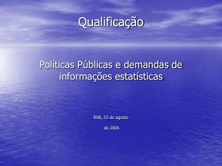 Qualificação Políticas Públicas e demandas de informações estatísticas