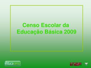 Censo Escolar da Educação Básica 2009