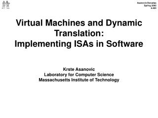 Virtual Machines and Dynamic Translation: Implementing ISAs in Software