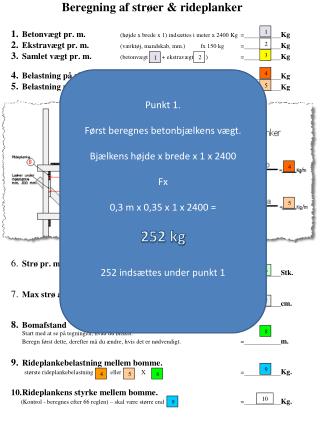 Punkt 1. Først beregnes betonbjælkens vægt. Bjælkens højde x brede x 1 x 2400 Fx