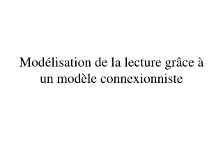 Modélisation de la lecture grâce à un modèle connexionniste