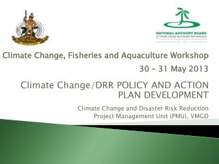 Climate Change, Fisheries and Aquaculture Workshop 30 – 31 May 2013