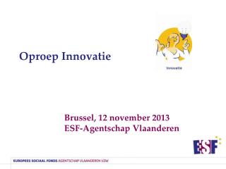 Oproep Innovatie Brussel, 12 november 2013 		ESF-Agentschap Vlaanderen