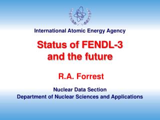 R.A. Forrest Nuclear Data Section Department of Nuclear Sciences and Applications