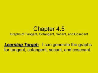 Chapter 4.5 Graphs of Tangent, Cotangent, Secant, and Cosecant