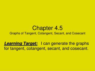 Chapter 4.5 Graphs of Tangent, Cotangent, Secant, and Cosecant