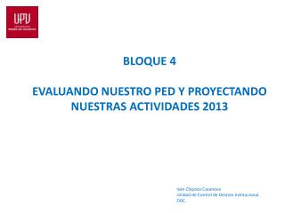 BLOQUE 4 EVALUANDO NUESTRO PED Y PROYECTANDO NUESTRAS ACTIVIDADES 2013