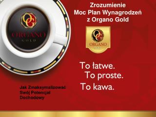 Z rozumienie Moc P lan W ynagrodzeń z Organo Gold