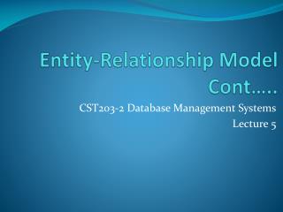 Entity-Relationship Model Cont…..
