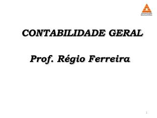 CONTABILIDADE GERAL Prof. Régio Ferreira