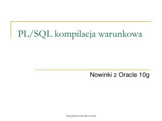 PL/SQL kompilacja warunkowa