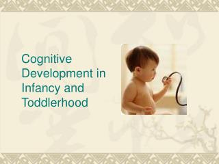 PPT - Cognitive Development in Infancy and Toddlerhood PowerPoint ...