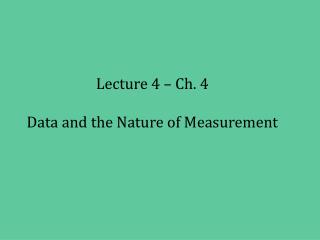 Lecture 4 – Ch. 4 Data and the Nature of Measurement
