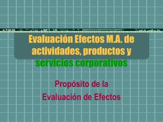 Evaluación Efectos M.A. de actividades, productos y servicios corporativos