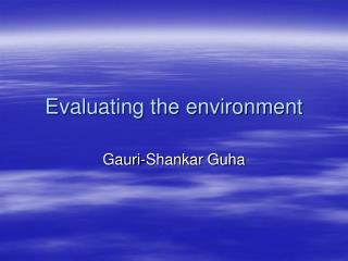 Evaluating the environment