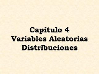 Capítulo 4 Variables Aleatorias Distribuciones