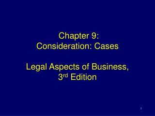 Chapter 9: Consideration: Cases Legal Aspects of Business, 3 rd Edition