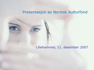 Presentasjon av Nordisk Kulturfond