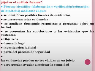 ¿Qué es el análisis forense? ● Proceso científico (elaboración y verificación/refutación