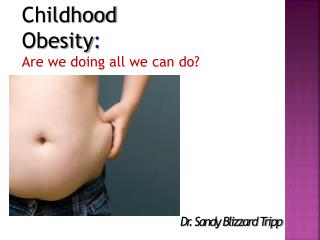 Childhood Obesity : Are we doing all we can do?