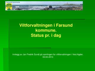 Viltforvaltningen i Farsund kommune. Status pr. i dag