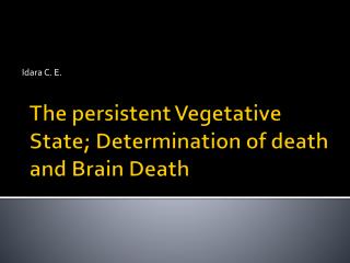 The persistent Vegetative State; Determination of death and Brain Death