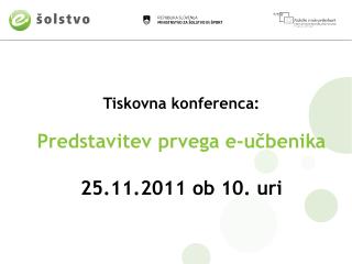 Tiskovna konferenca: Predstavitev prvega e-učbenika 25.11.2011 ob 10. uri