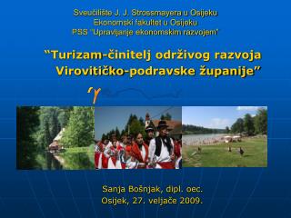 “Turizam-činitelj održivog razvoja 		 Virovitičko-podravske županije” Sanja Bošnjak, dipl. oec.