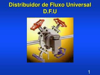 Distribuidor de Fluxo Universal D.F.U