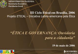 III Ciclo Etical em Brasília, 2006 Projeto ETICAL – Iniciativa Latino-americana pela Ética