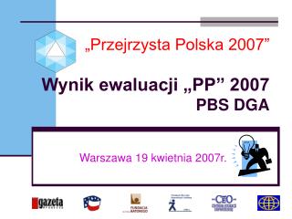 „Przejrzysta Polska 2007” Wynik ewaluacji „PP” 2007 PBS DGA