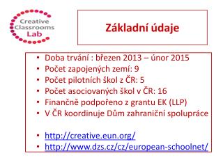 Doba trvání : březen 2013 – únor 2015 Počet zapojených zemí: 9 Počet pilotních škol z ČR: 5